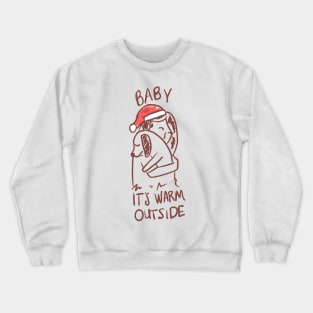 Baby It's Warm Outside Crewneck Sweatshirt